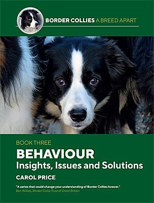 Border Collies A Breed Apart, Book 3 – Behaviour Insights, Issues and Solutions